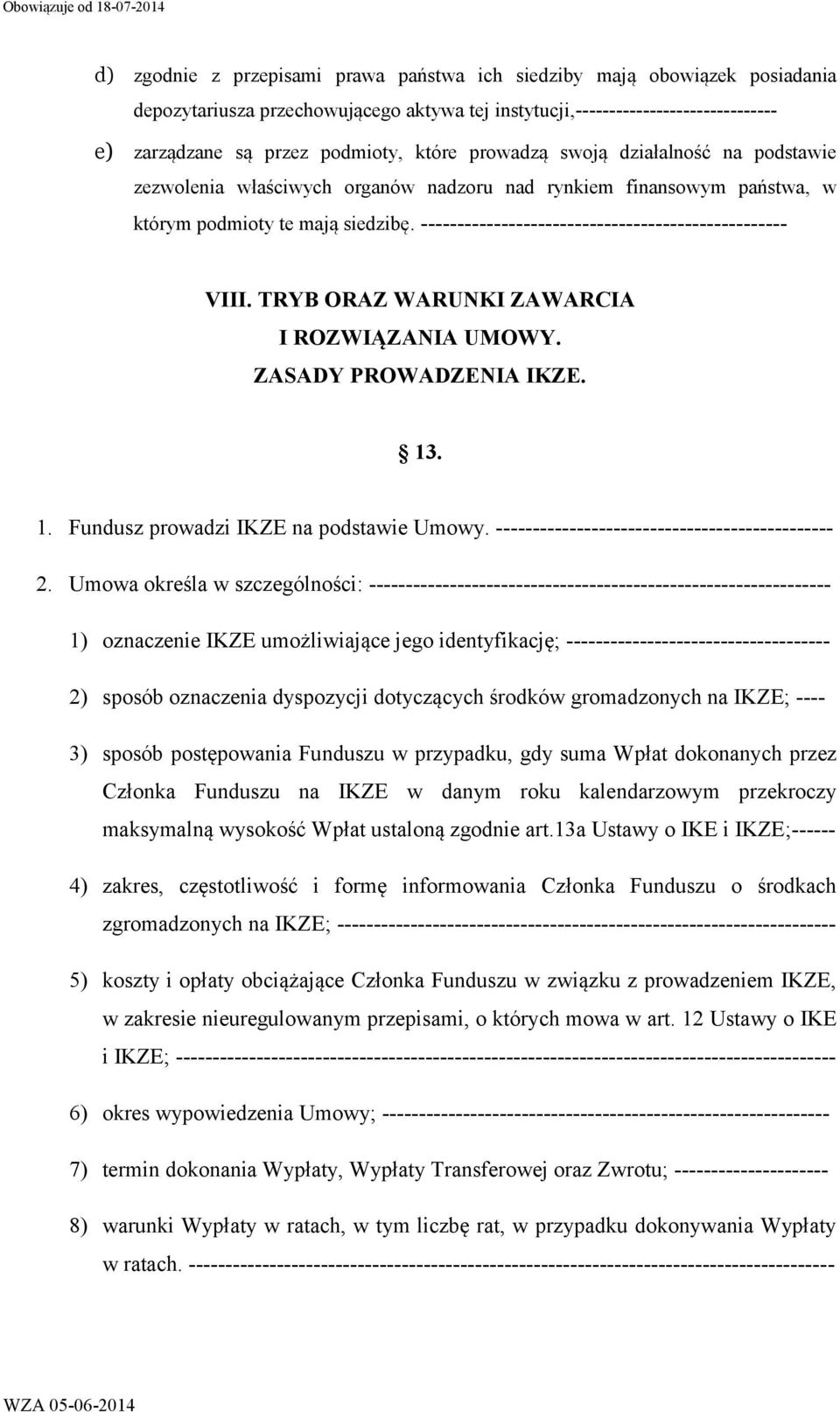 -------------------------------------------------- VIII. TRYB ORAZ WARUNKI ZAWARCIA I ROZWIĄZANIA UMOWY. ZASADY PROWADZENIA IKZE. 13. 1. Fundusz prowadzi IKZE na podstawie Umowy.