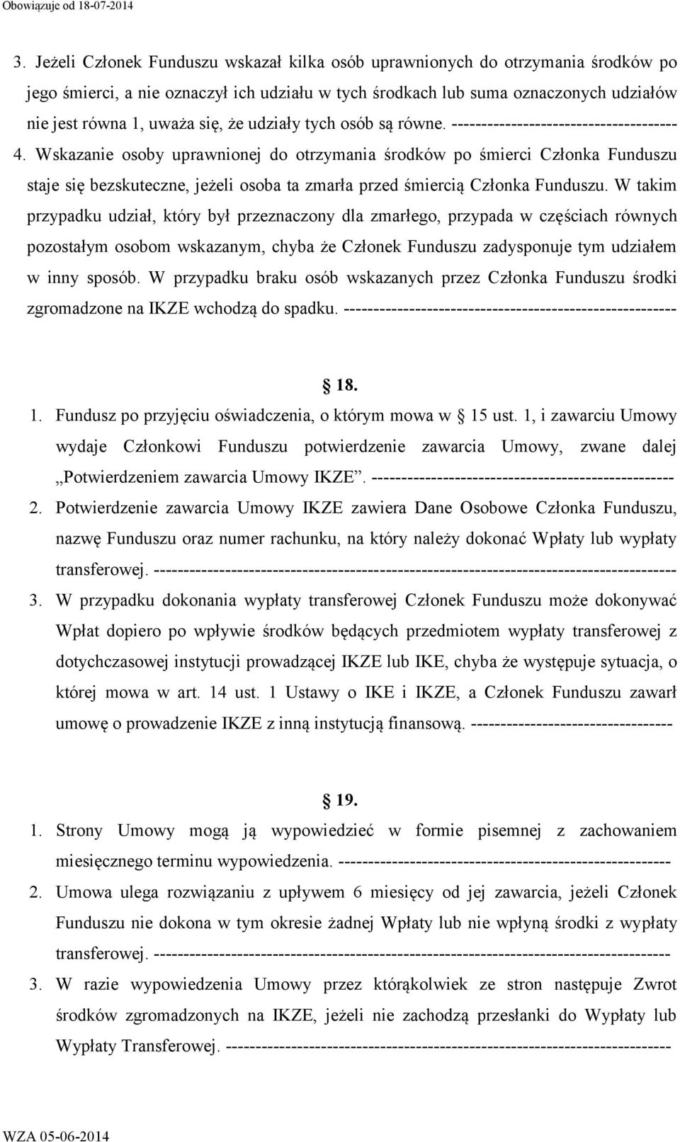 Wskazanie osoby uprawnionej do otrzymania środków po śmierci Członka Funduszu staje się bezskuteczne, jeżeli osoba ta zmarła przed śmiercią Członka Funduszu.