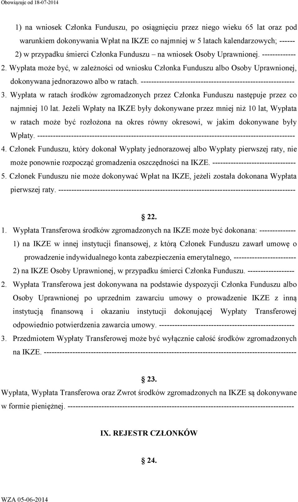 ----------------------------------------------------------- 3. Wypłata w ratach środków zgromadzonych przez Członka Funduszu następuje przez co najmniej 10 lat.