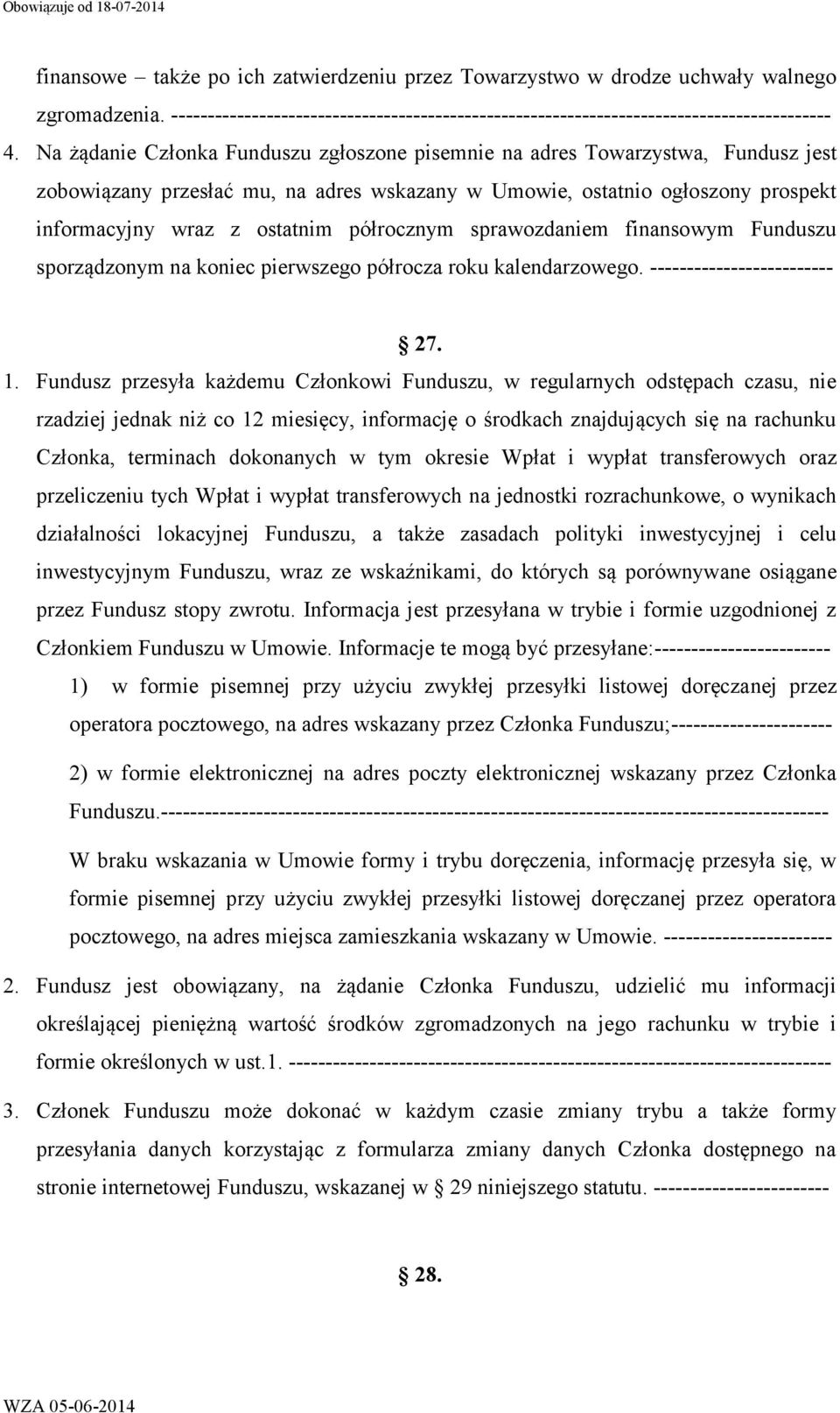 półrocznym sprawozdaniem finansowym Funduszu sporządzonym na koniec pierwszego półrocza roku kalendarzowego. ------------------------- 27. 1.