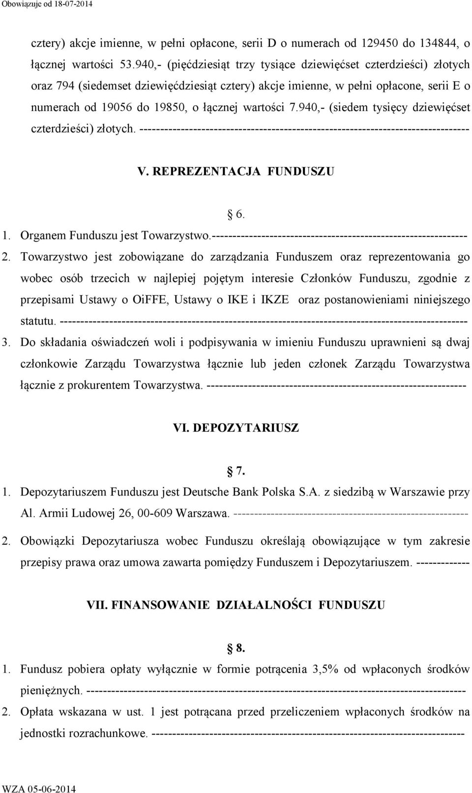 wartości 7.940,- (siedem tysięcy dziewięćset czterdzieści) złotych. -------------------------------------------------------------------------------- V. REPREZENTACJA FUNDUSZU 6. 1.