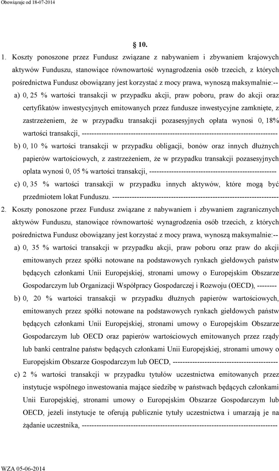 korzystać z mocy prawa, wynoszą maksymalnie:-- a) 0, 25 % wartości transakcji w przypadku akcji, praw poboru, praw do akcji oraz certyfikatów inwestycyjnych emitowanych przez fundusze inwestycyjne