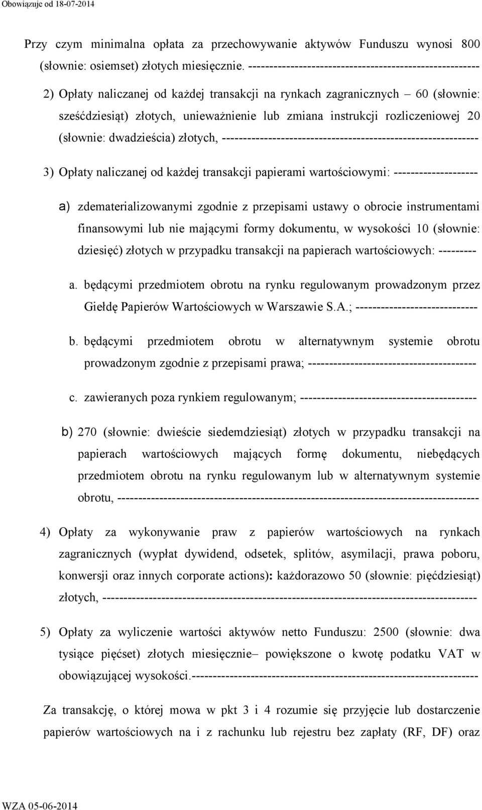 rozliczeniowej 20 (słownie: dwadzieścia) złotych, ------------------------------------------------------------- 3) Opłaty naliczanej od każdej transakcji papierami wartościowymi: --------------------