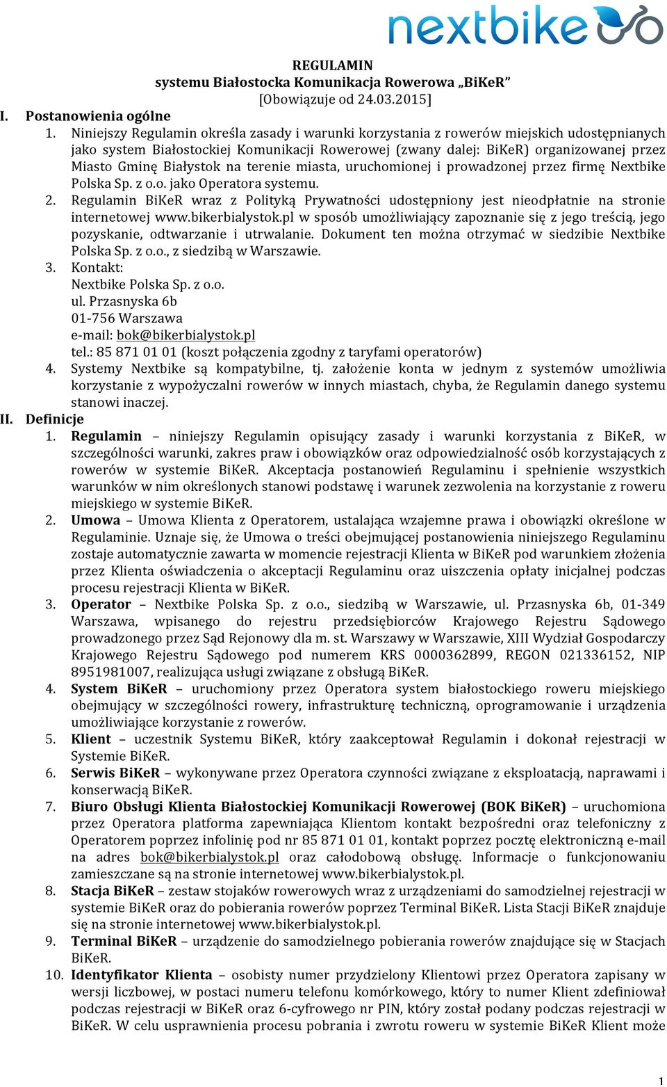 Białystok na terenie miasta, uruchomionej i prowadzonej przez firmę Nextbike Polska Sp. z o.o. jako Operatora systemu. 2.