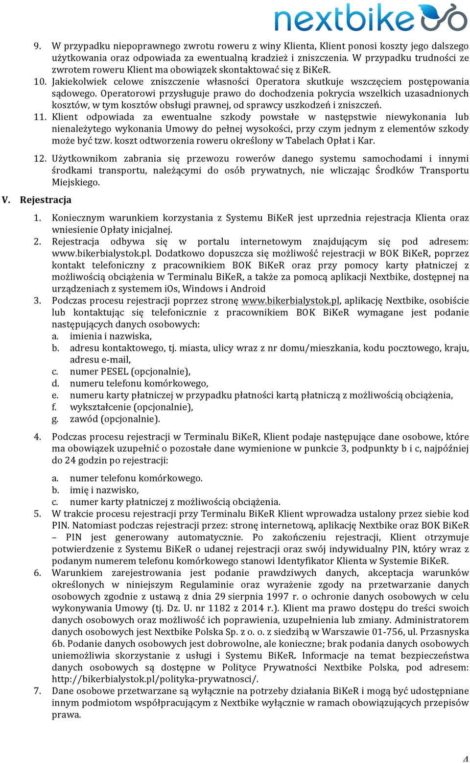 Operatorowi przysługuje prawo do dochodzenia pokrycia wszelkich uzasadnionych kosztów, w tym kosztów obsługi prawnej, od sprawcy uszkodzeń i zniszczeń. 11.