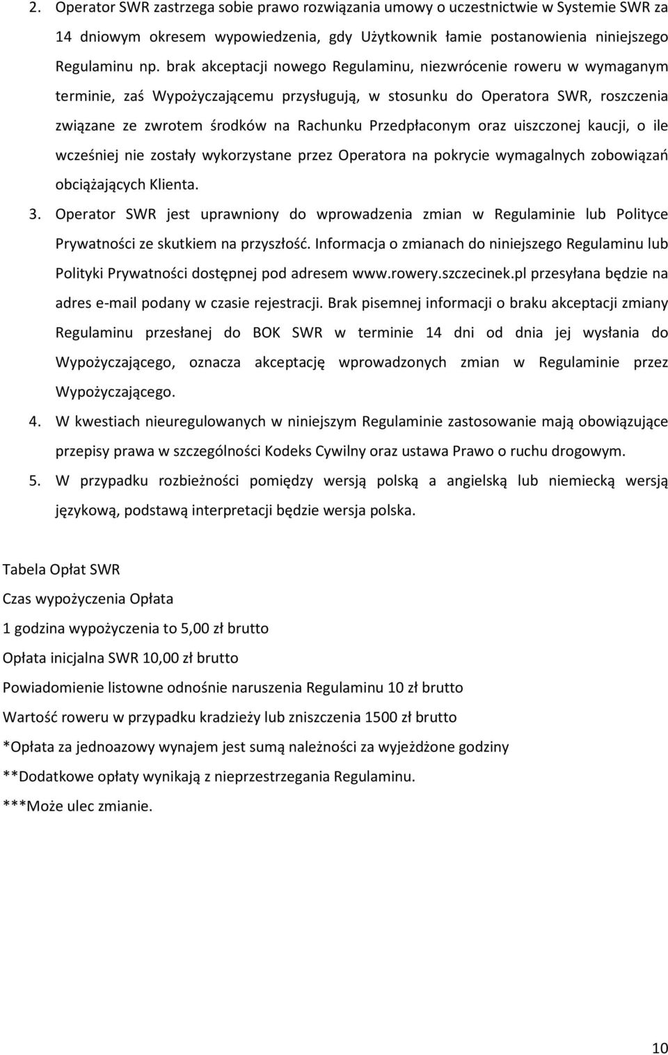 Przedpłaconym oraz uiszczonej kaucji, o ile wcześniej nie zostały wykorzystane przez Operatora na pokrycie wymagalnych zobowiązań obciążających Klienta. 3.