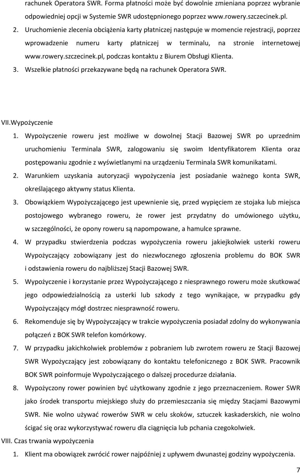 pl, podczas kontaktu z Biurem Obsługi Klienta. 3. Wszelkie płatności przekazywane będą na rachunek Operatora SWR. VII.Wypożyczenie 1.