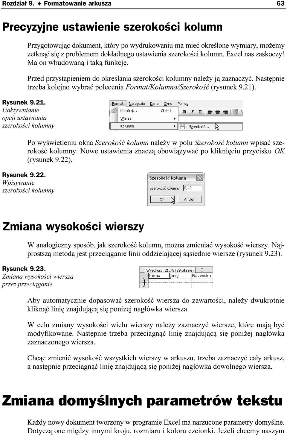 szerokości kolumn. Excel nas zaskoczy! Ma on wbudowaną i taką funkcję. Przed przystąpieniem do określania szerokości kolumny należy ją zaznaczyć.