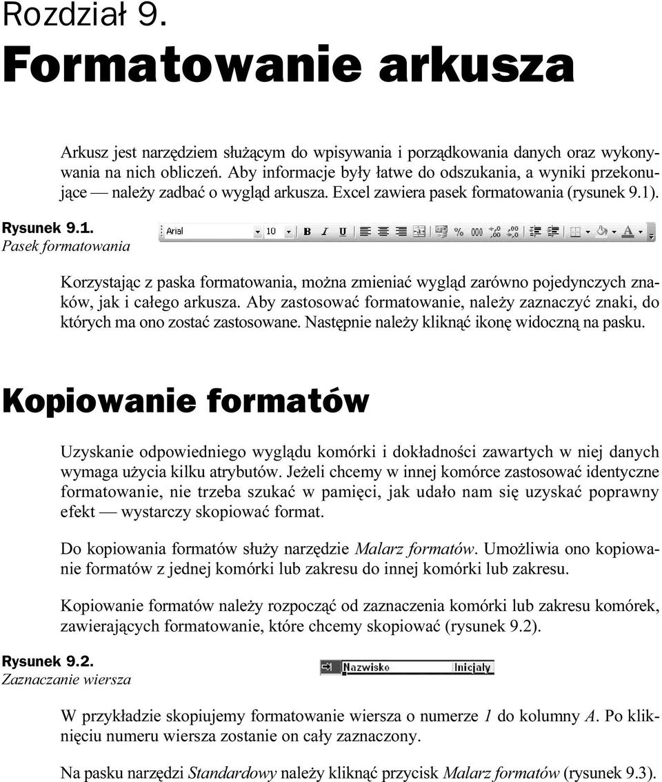 . Rysunek 9.1. Pasek formatowania Korzystając z paska formatowania, można zmieniać wygląd zarówno pojedynczych znaków, jak i całego arkusza.