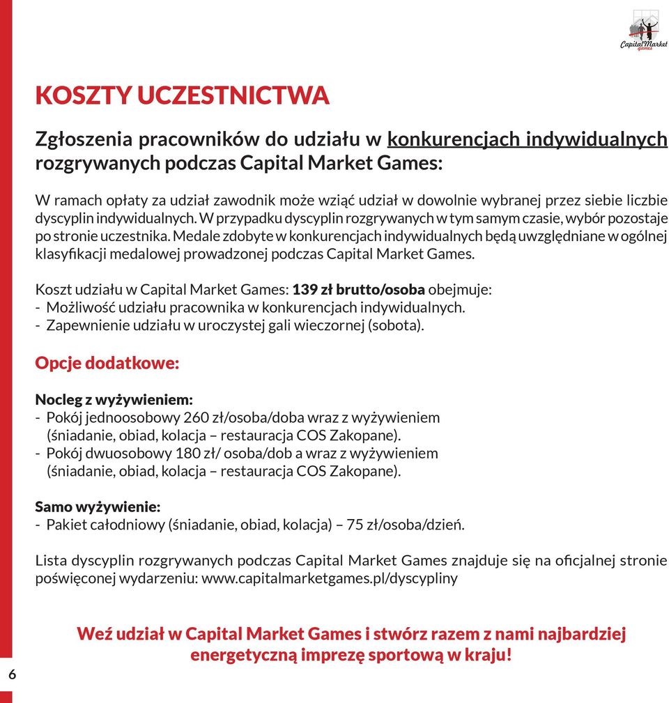 Medale zdobyte w konkurencjach indywidualnych będą uwzględniane w ogólnej klasyfikacji medalowej prowadzonej podczas Capital Market Games.