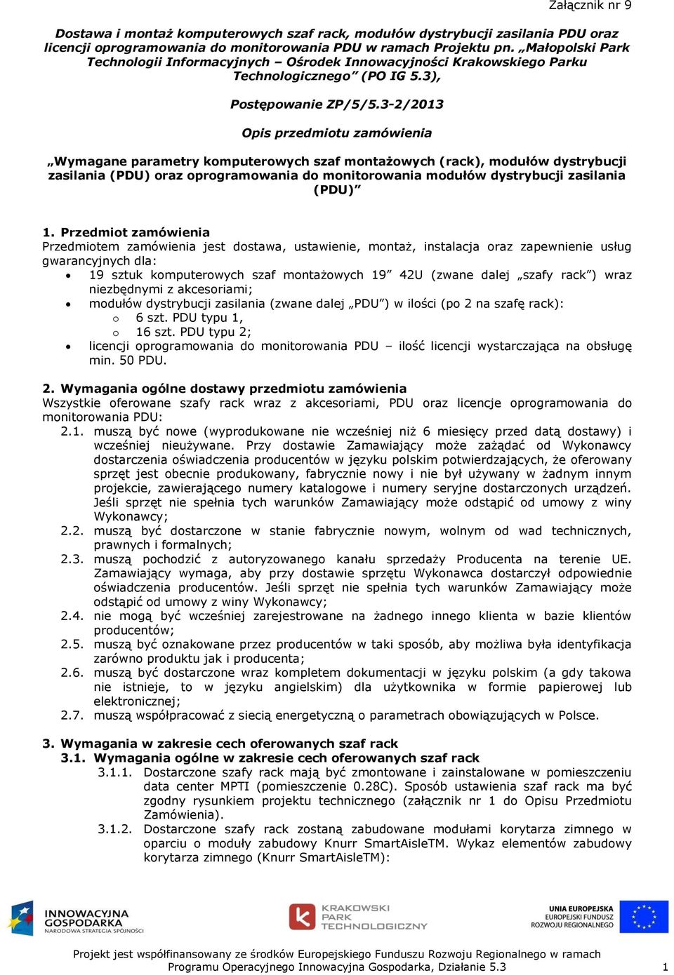 3-2/2013 Opis przedmiotu zamówienia Wymagane parametry komputerowych szaf montażowych (rack), modułów dystrybucji zasilania (PDU) oraz oprogramowania do monitorowania modułów dystrybucji zasilania