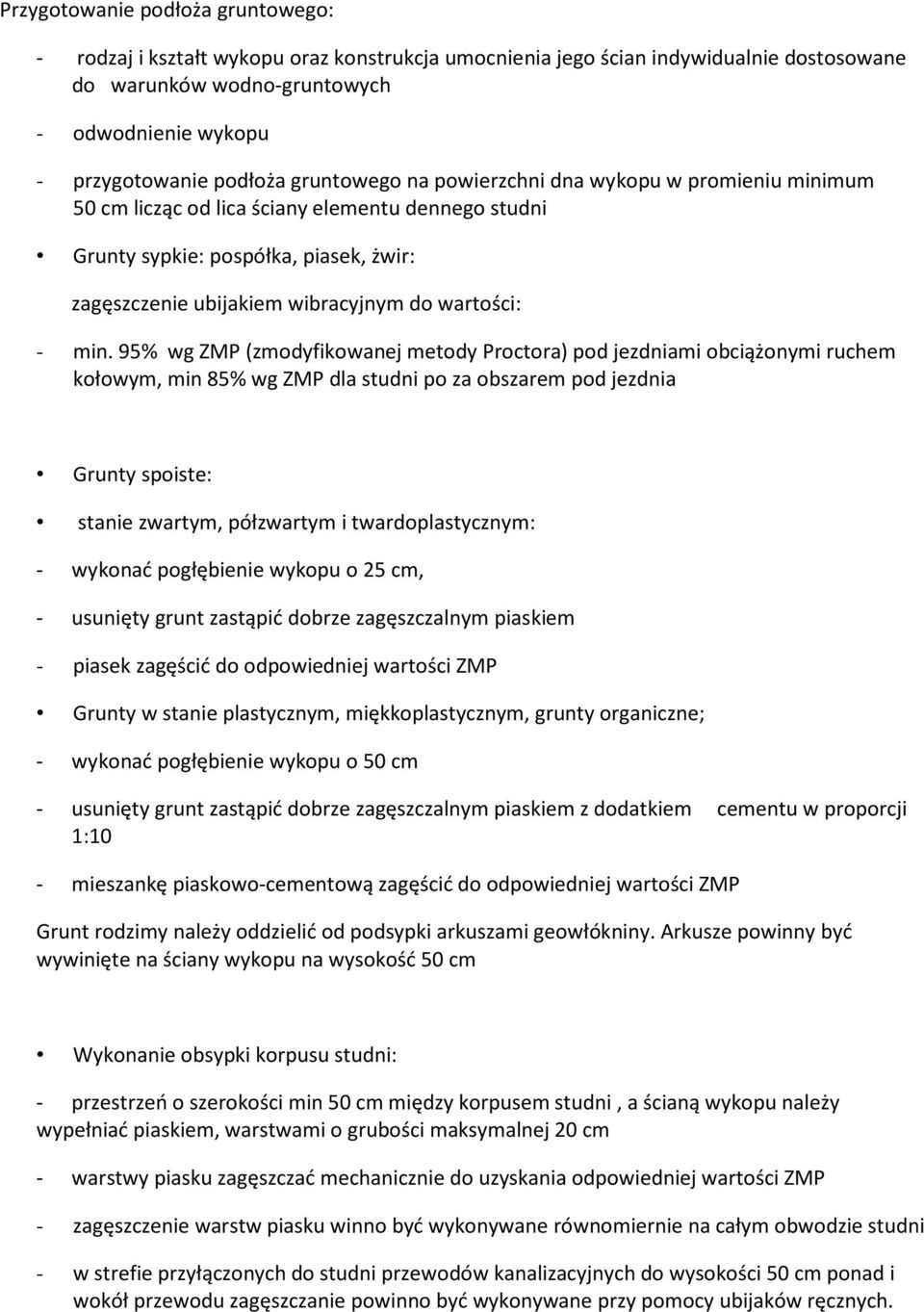 min. 95% wg ZMP (zmodyfikowanej metody Proctora) pod jezdniami obciążonymi ruchem kołowym, min 85% wg ZMP dla studni po za obszarem pod jezdnia Grunty spoiste: stanie zwartym, półzwartym i