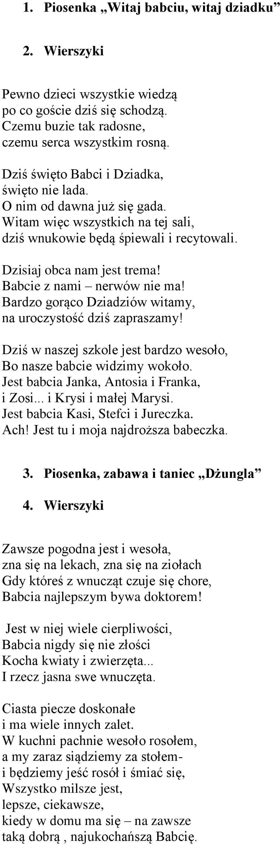 Babcie z nami nerwów nie ma! Bardzo gorąco Dziadziów witamy, na uroczystość dziś zapraszamy! Dziś w naszej szkole jest bardzo wesoło, Bo nasze babcie widzimy wokoło.