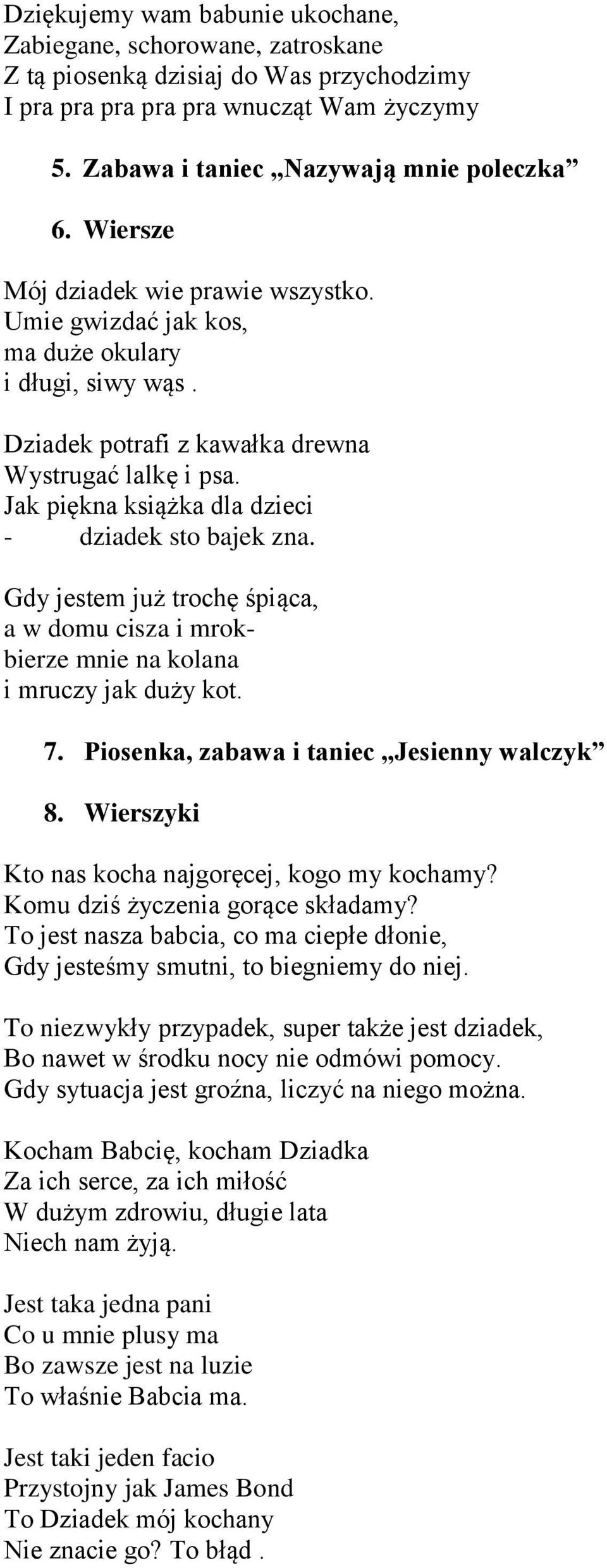 Jak piękna książka dla dzieci - dziadek sto bajek zna. Gdy jestem już trochę śpiąca, a w domu cisza i mrokbierze mnie na kolana i mruczy jak duży kot. 7. Piosenka, zabawa i taniec Jesienny walczyk 8.