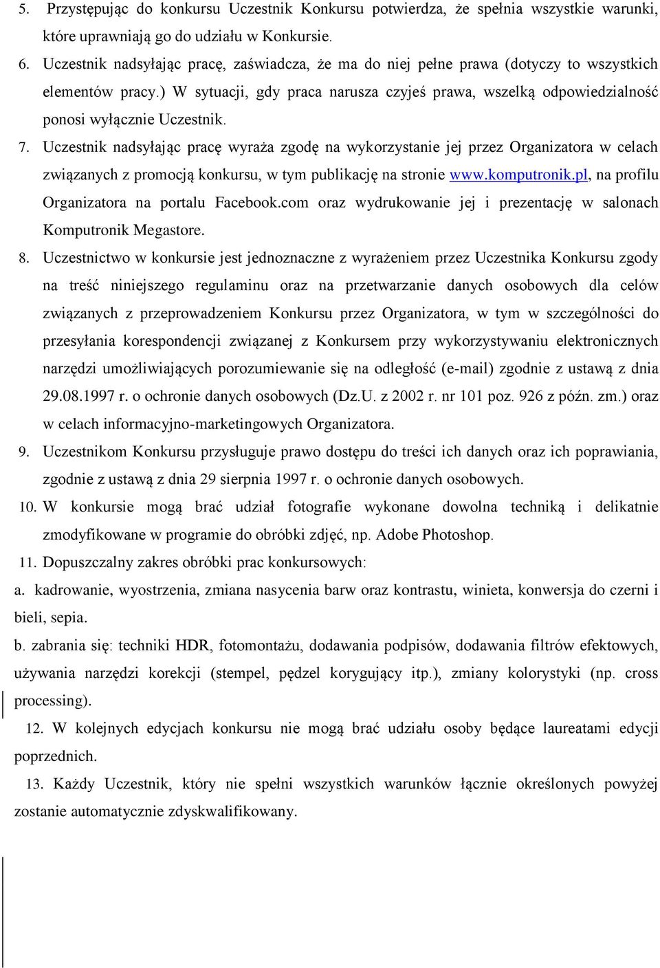 ) W sytuacji, gdy praca narusza czyjeś prawa, wszelką odpowiedzialność ponosi wyłącznie Uczestnik. 7.