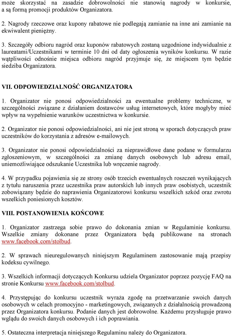 Szczegóły odbioru nagród oraz kuponów rabatowych zostaną uzgodnione indywidualnie z laureatami/uczestnikami w terminie 10 dni od daty ogłoszenia wyników konkursu.