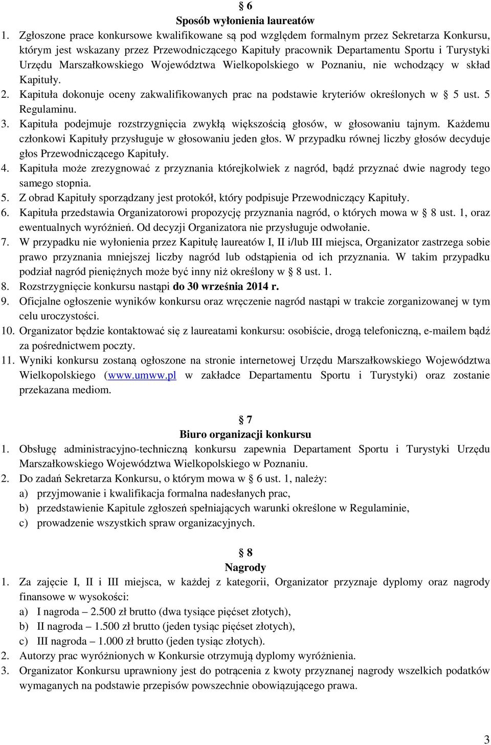 Marszałkowskiego Województwa Wielkopolskiego w Poznaniu, nie wchodzący w skład Kapituły. 2. Kapituła dokonuje oceny zakwalifikowanych prac na podstawie kryteriów określonych w 5 ust. 5 Regulaminu. 3.