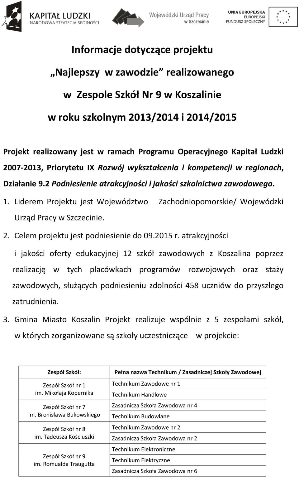 Liderem Projektu jest Województwo Zachodniopomorskie/ Wojewódzki Urząd Pracy w Szczecinie. 2. Celem projektu jest podniesienie do 09.2015 r.