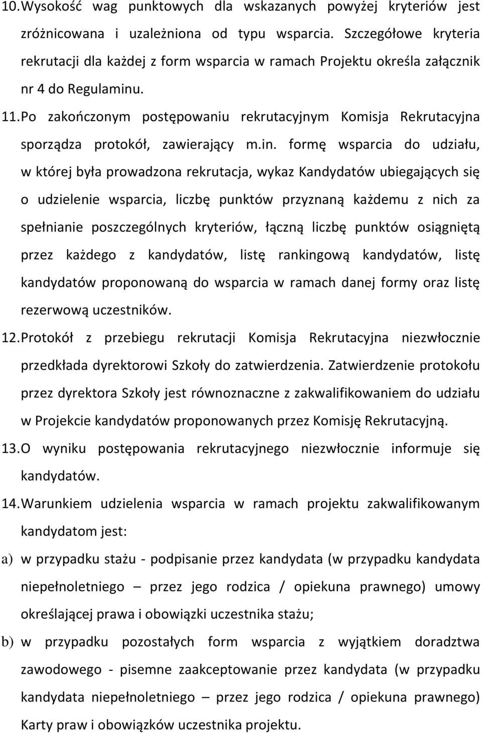 Po zakończonym postępowaniu rekrutacyjnym Komisja Rekrutacyjna sporządza protokół, zawierający m.in.