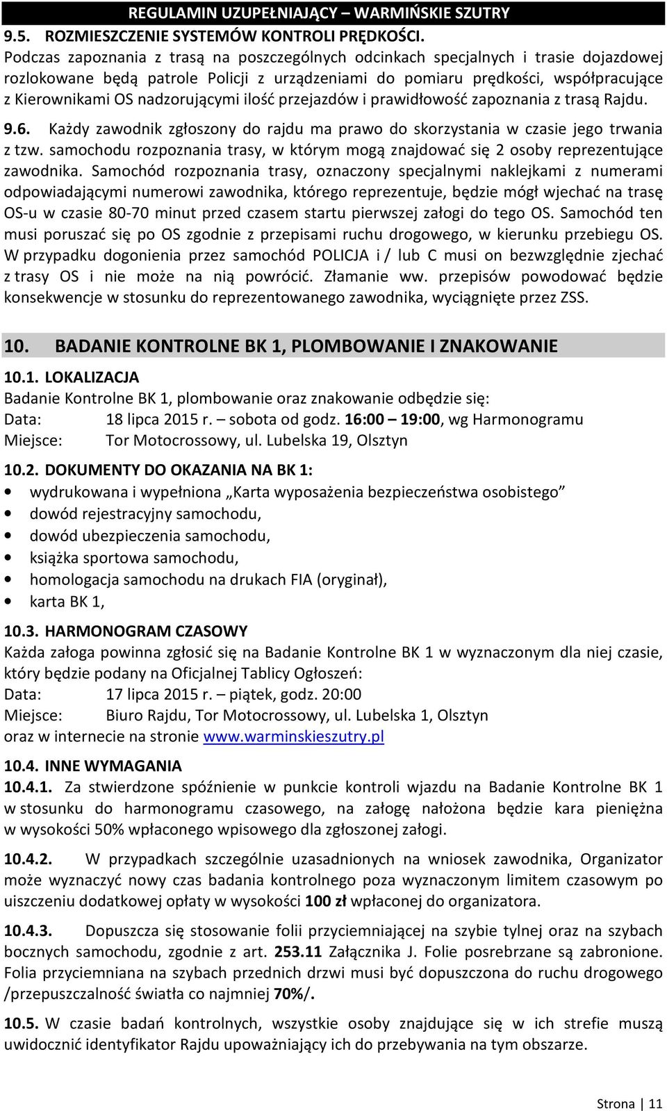 nadzorującymi ilość przejazdów i prawidłowość zapoznania z trasą Rajdu. 9.6. Każdy zawodnik zgłoszony do rajdu ma prawo do skorzystania w czasie jego trwania z tzw.