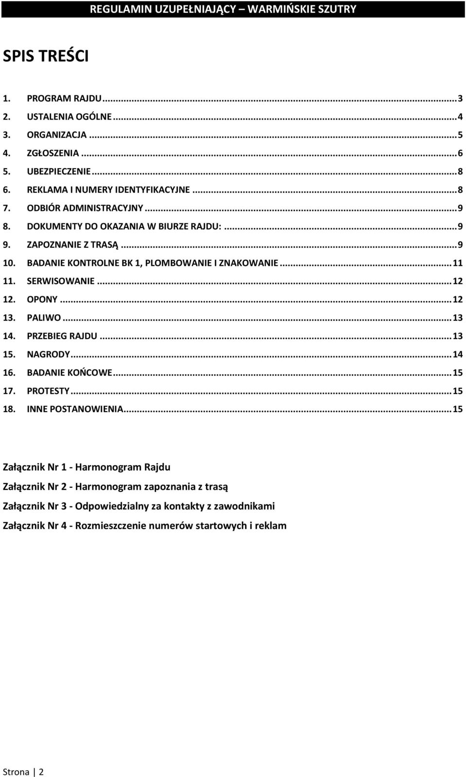 .. 12 12. OPONY... 12 13. PALIWO... 13 14. PRZEBIEG RAJDU... 13 15. NAGRODY... 14 16. BADANIE KOŃCOWE... 15 17. PROTESTY... 15 18. INNE POSTANOWIENIA.