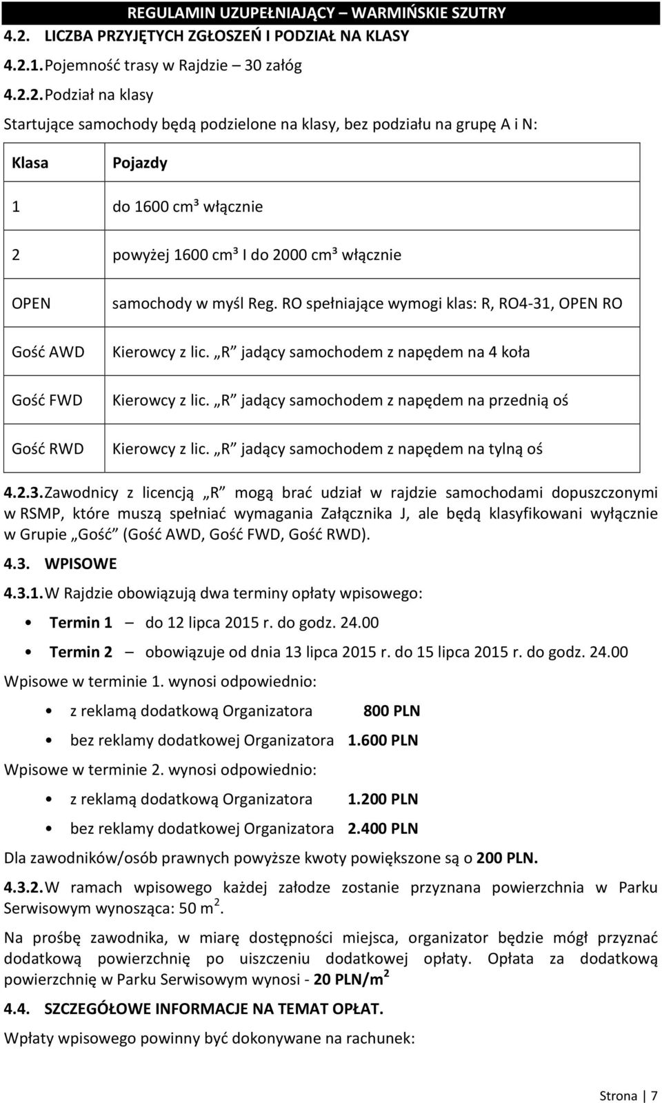 R jadący samochodem z napędem na 4 koła Gość FWD Kierowcy z lic. R jadący samochodem z napędem na przednią oś Gość RWD Kierowcy z lic. R jadący samochodem z napędem na tylną oś 4.2.3.