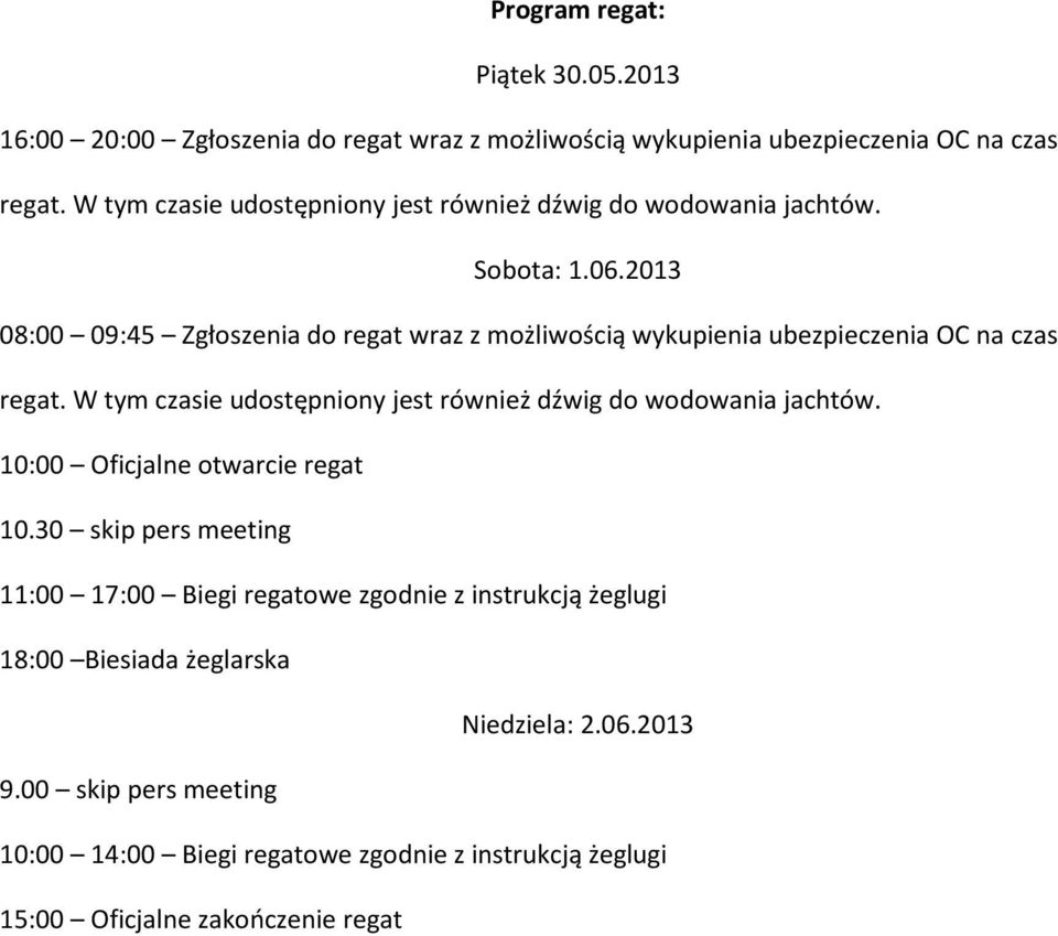 2013 08:00 09:45 Zgłoszenia do regat wraz z możliwością wykupienia ubezpieczenia OC na czas regat.