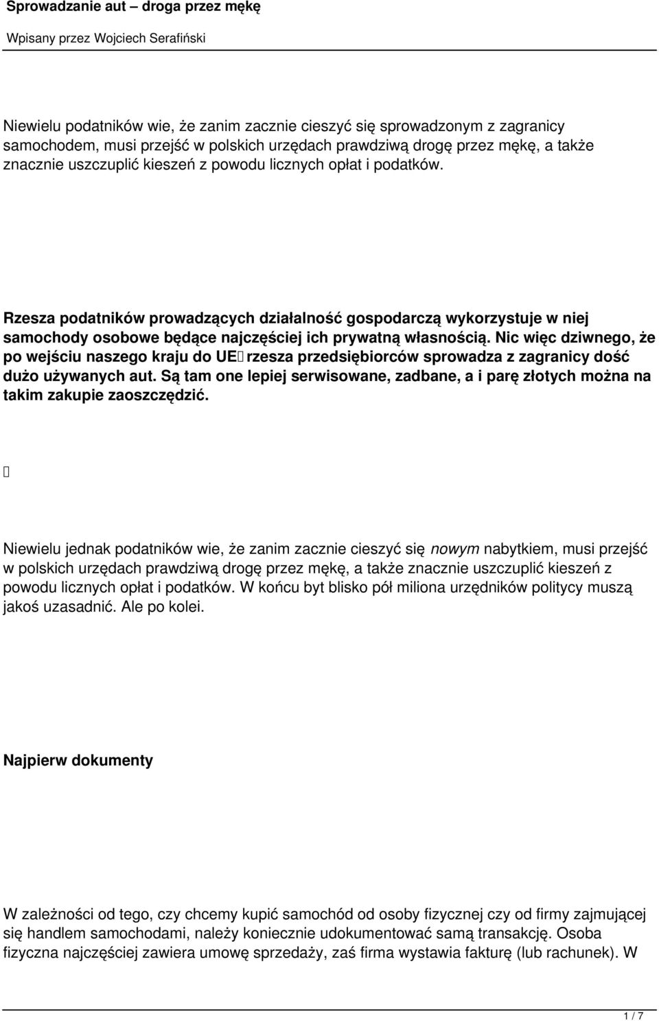 Nic więc dziwnego, że po wejściu naszego kraju do UE rzesza przedsiębiorców sprowadza z zagranicy dość dużo używanych aut.