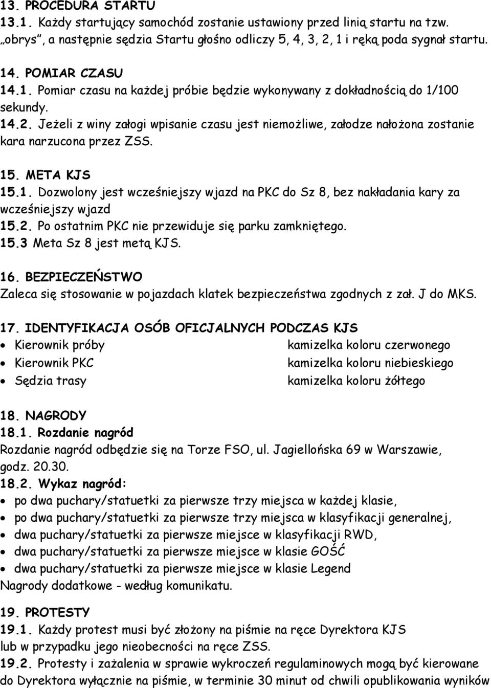 Jeżeli z winy załogi wpisanie czasu jest niemożliwe, załodze nałożona zostanie kara narzucona przez ZSS. 15