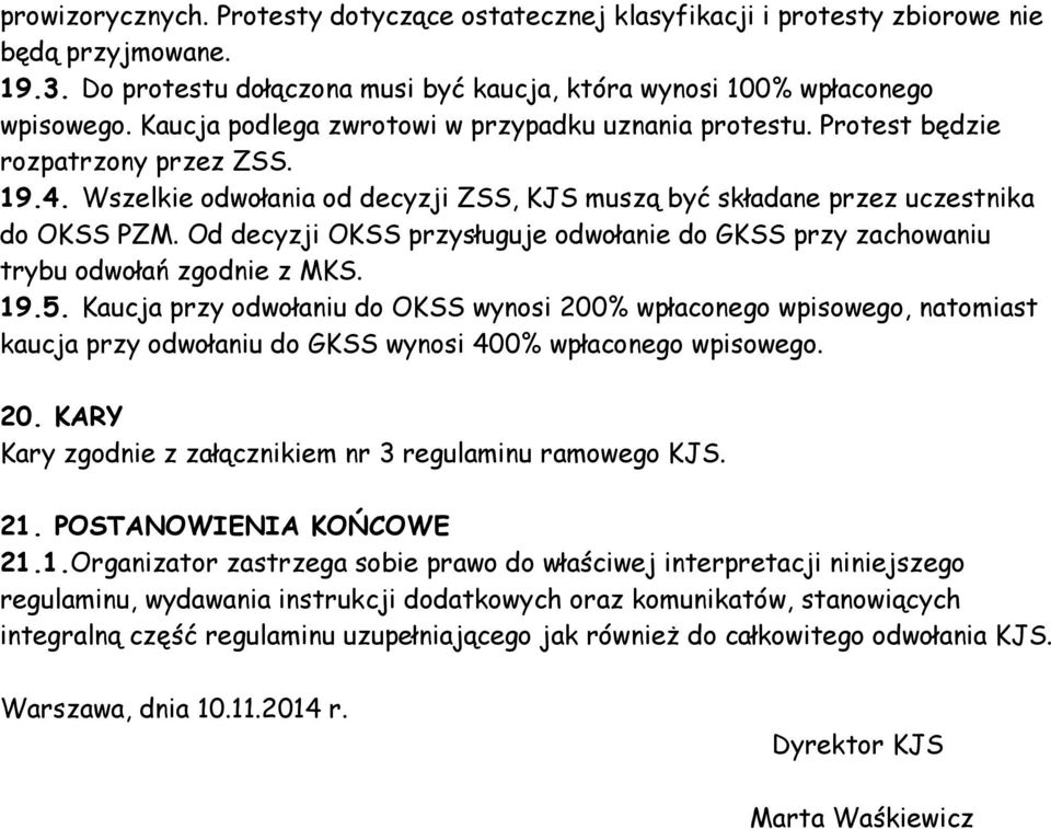 Od decyzji OKSS przysługuje odwołanie do GKSS przy zachowaniu trybu odwołań zgodnie z MKS. 19.5.