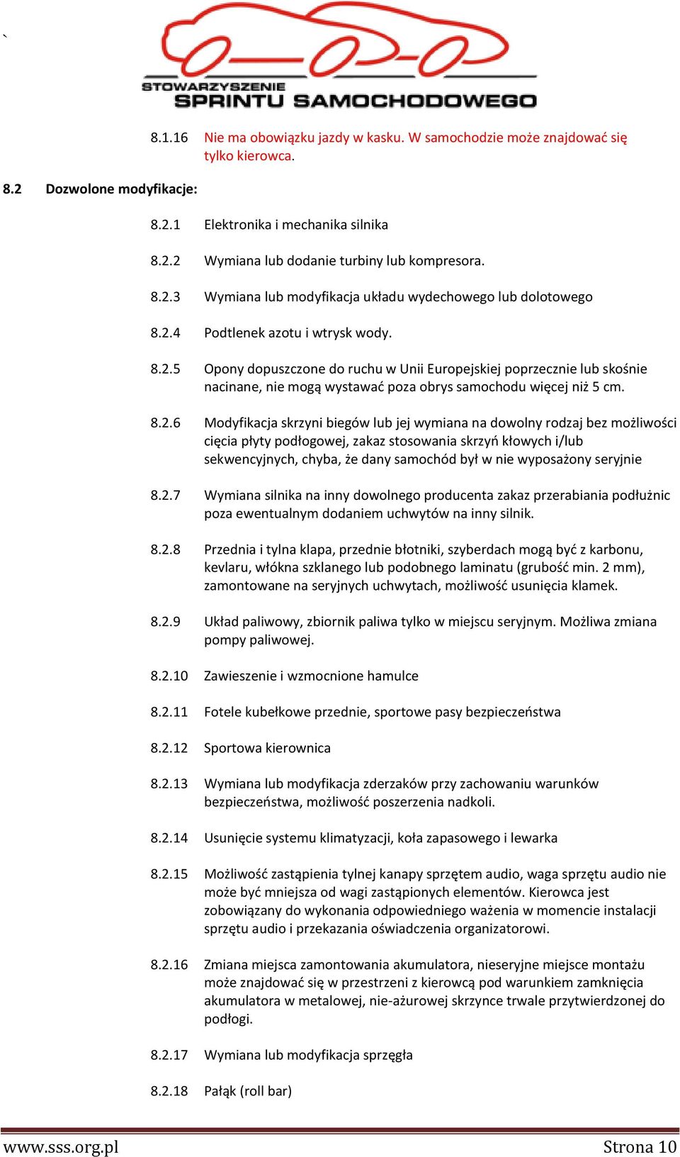 8.2.6 Modyfikacja skrzyni biegów lub jej wymiana na dowolny rodzaj bez możliwości cięcia płyty podłogowej, zakaz stosowania skrzyń kłowych i/lub sekwencyjnych, chyba, że dany samochód był w nie