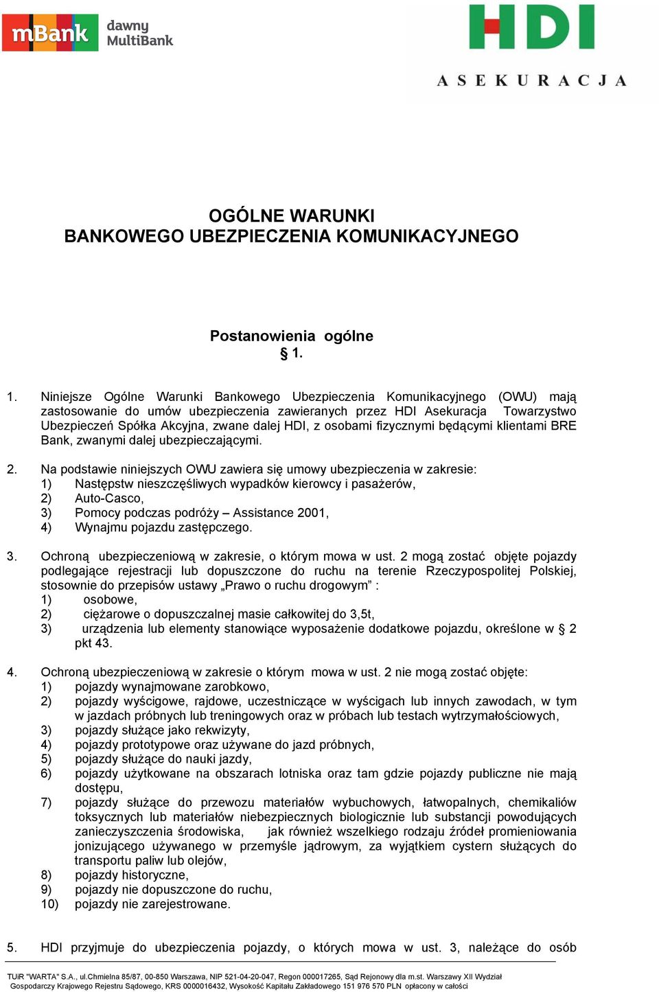 HDI, z osobami fizycznymi będącymi klientami BRE Bank, zwanymi dalej ubezpieczającymi. 2.