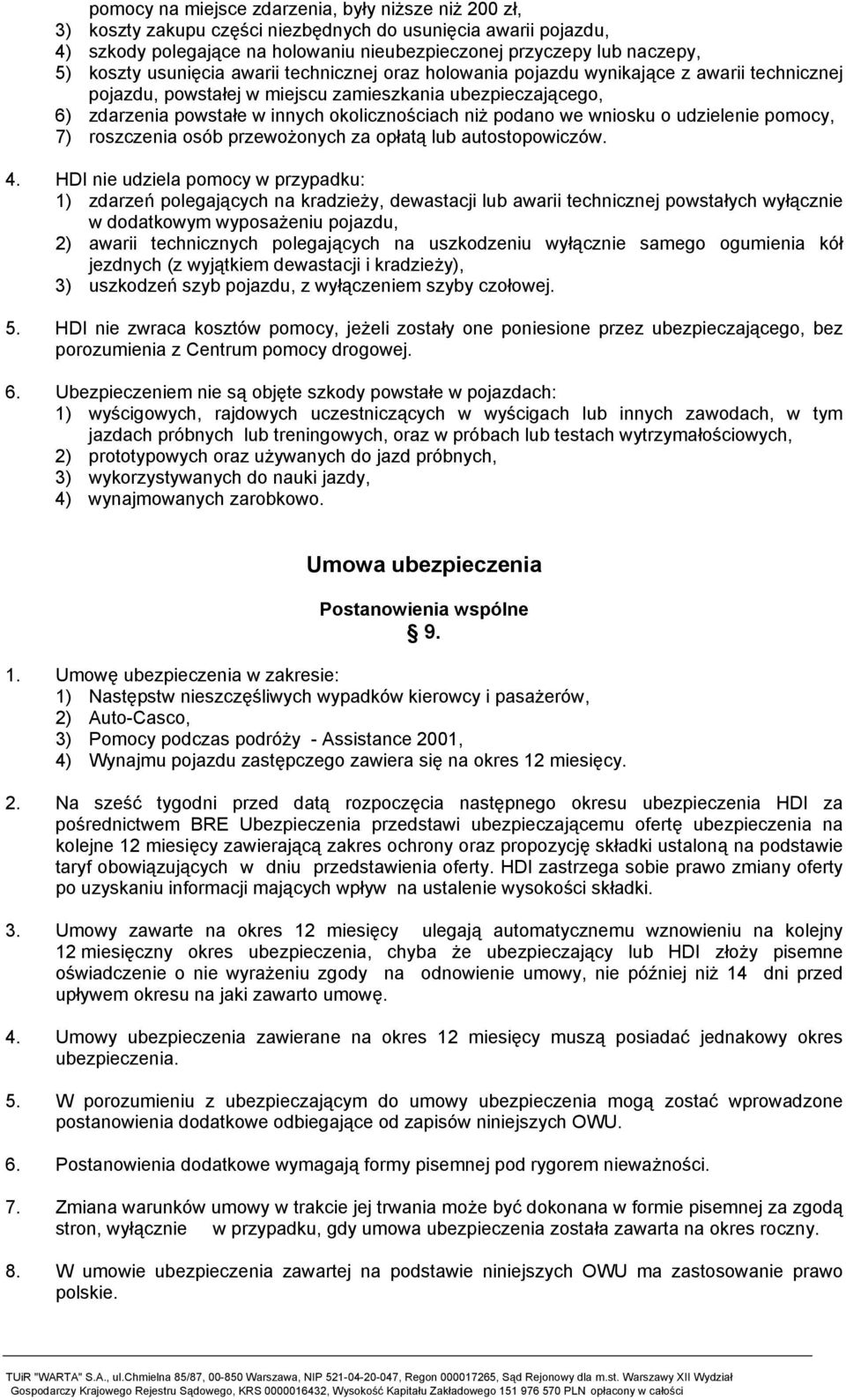 niż podano we wniosku o udzielenie pomocy, 7) roszczenia osób przewożonych za opłatą lub autostopowiczów. 4.