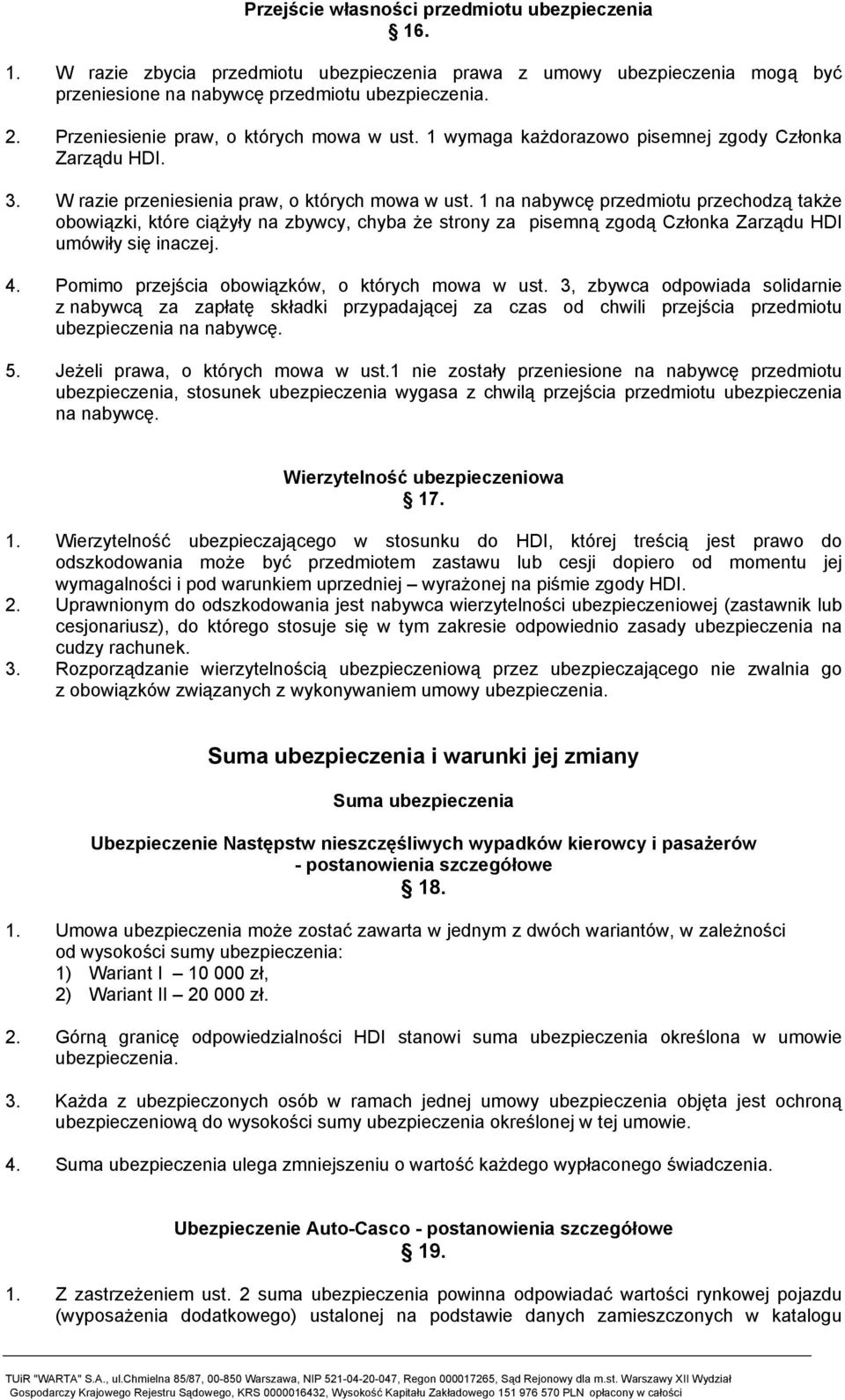 1 na nabywcę przedmiotu przechodzą także obowiązki, które ciążyły na zbywcy, chyba że strony za pisemną zgodą Członka Zarządu HDI umówiły się inaczej. 4.