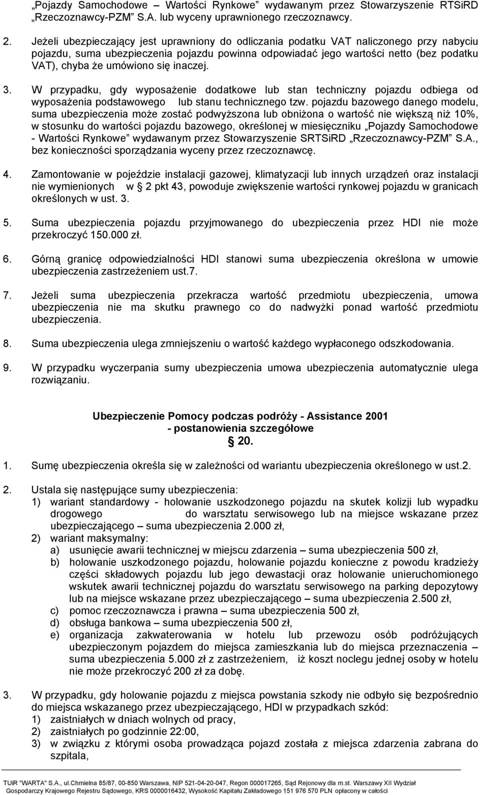 umówiono się inaczej. 3. W przypadku, gdy wyposażenie dodatkowe lub stan techniczny pojazdu odbiega od wyposażenia podstawowego lub stanu technicznego tzw.