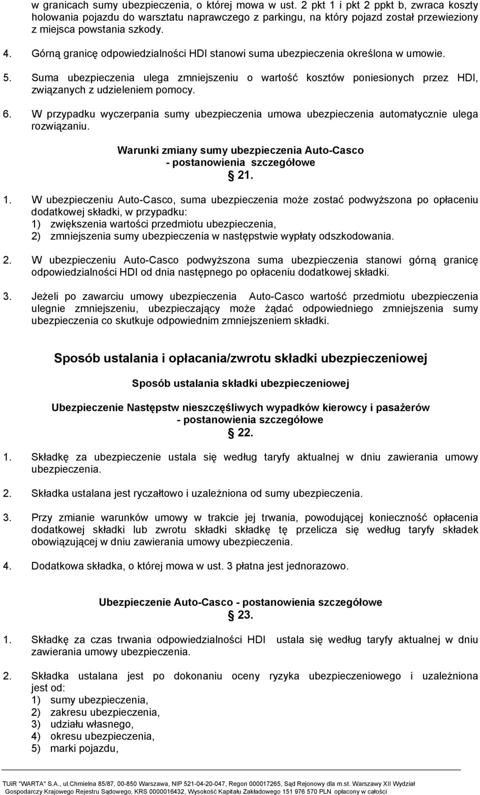 Górną granicę odpowiedzialności HDI stanowi suma ubezpieczenia określona w umowie. 5. Suma ubezpieczenia ulega zmniejszeniu o wartość kosztów poniesionych przez HDI, związanych z udzieleniem pomocy.