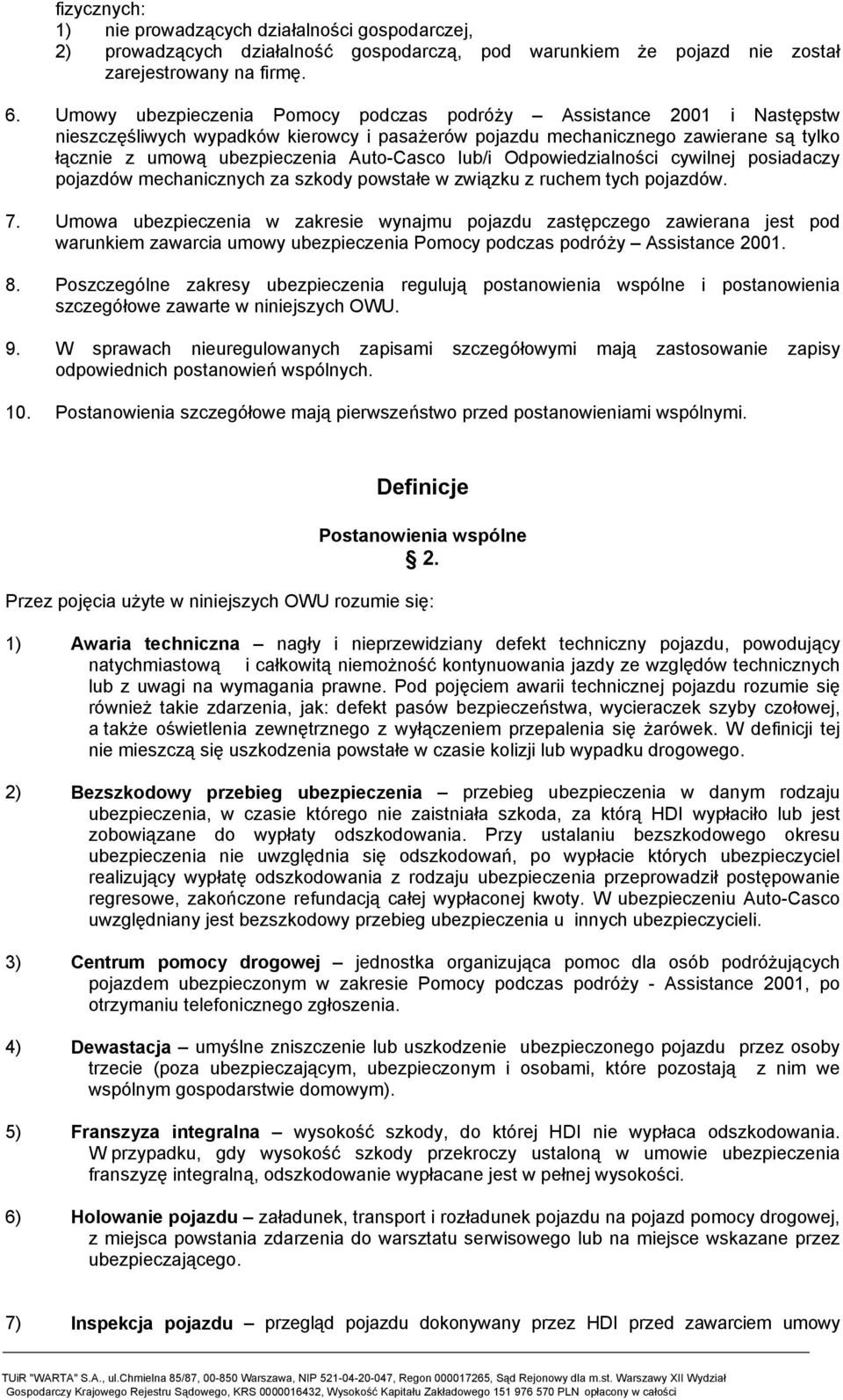 lub/i Odpowiedzialności cywilnej posiadaczy pojazdów mechanicznych za szkody powstałe w związku z ruchem tych pojazdów. 7.