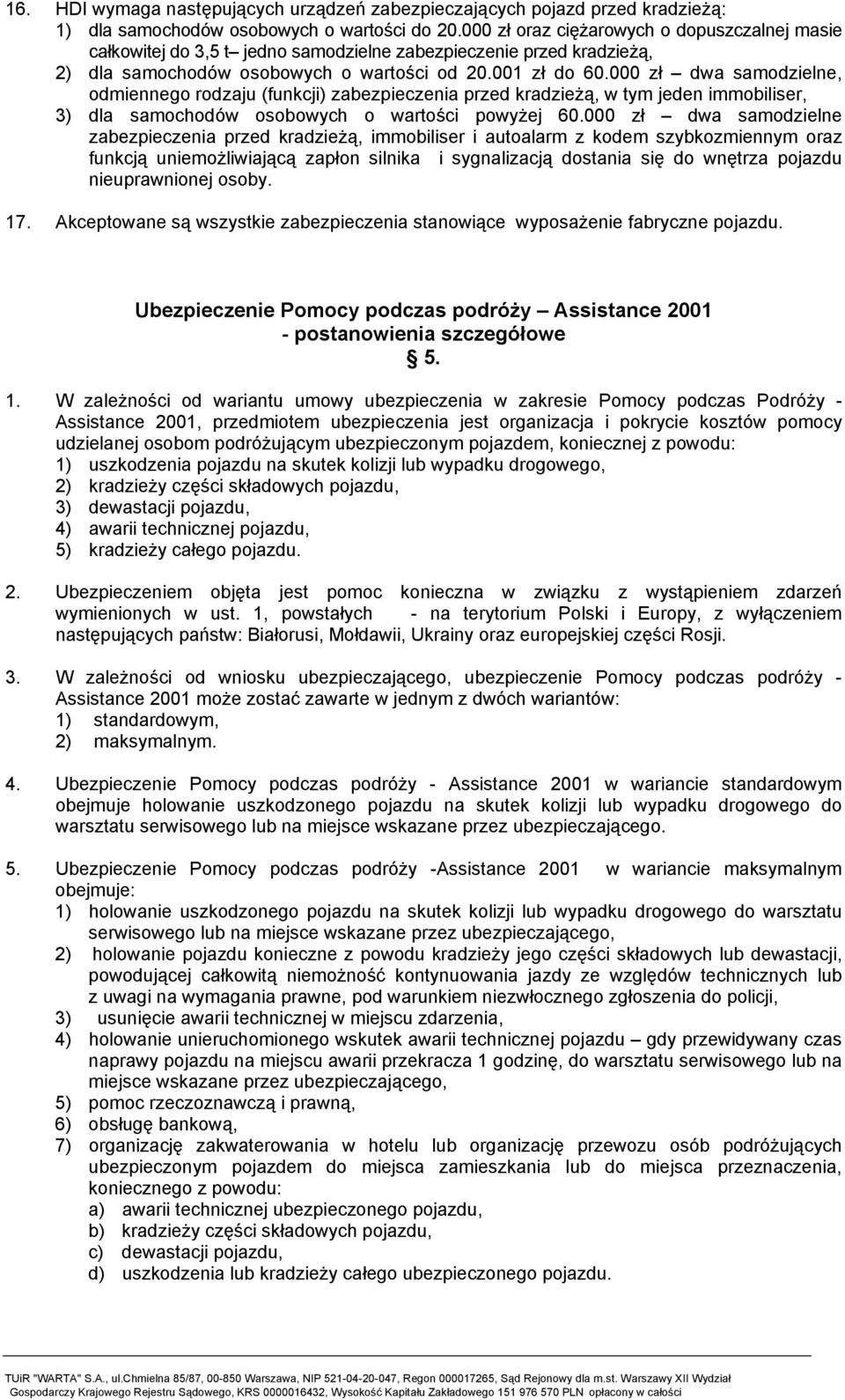 000 zł dwa samodzielne, odmiennego rodzaju (funkcji) zabezpieczenia przed kradzieżą, w tym jeden immobiliser, 3) dla samochodów osobowych o wartości powyżej 60.