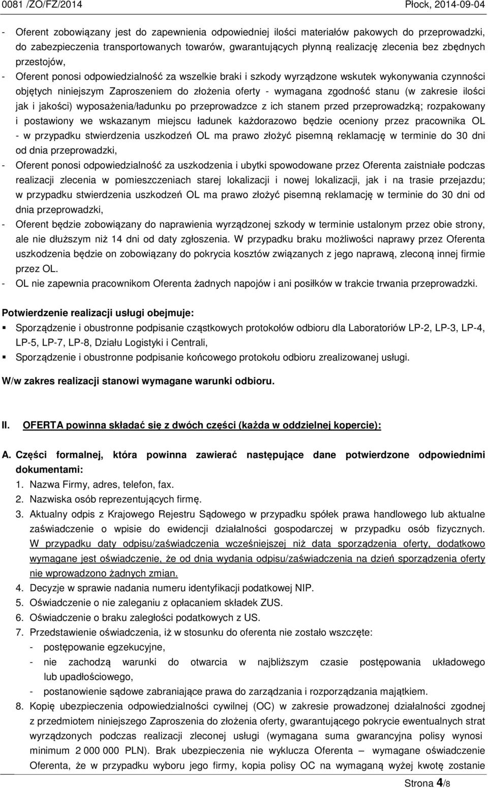 zakresie ilości jak i jakości) wyposażenia/ładunku po przeprowadzce z ich stanem przed przeprowadzką; rozpakowany i postawiony we wskazanym miejscu ładunek każdorazowo będzie oceniony przez