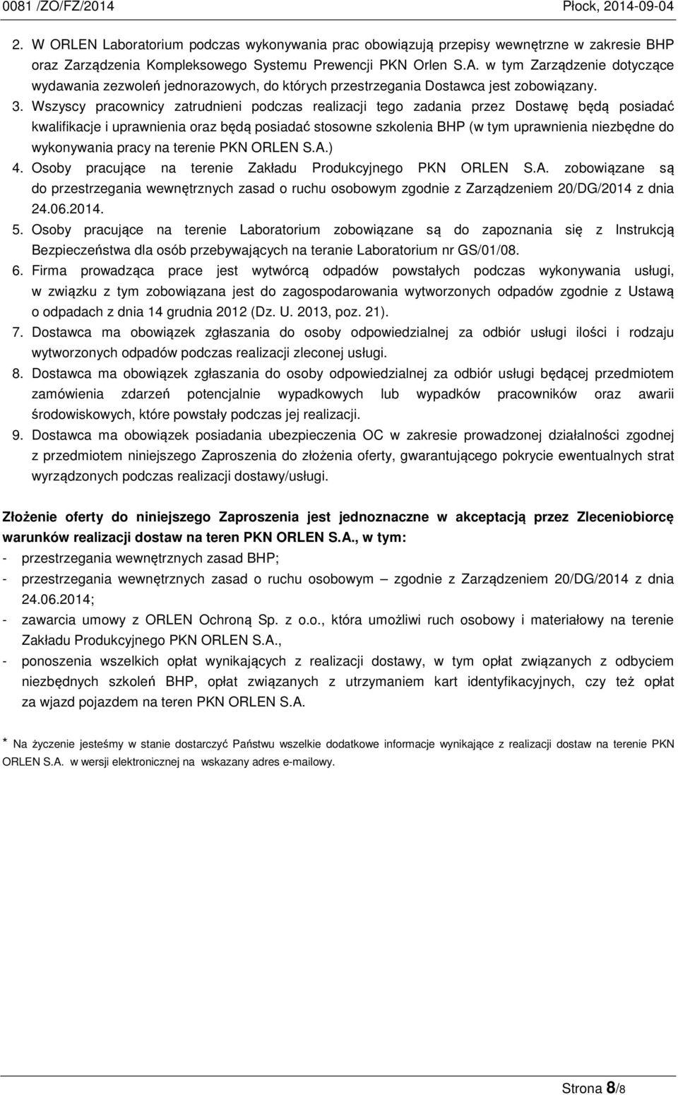 Wszyscy pracownicy zatrudnieni podczas realizacji tego zadania przez Dostawę będą posiadać kwalifikacje i uprawnienia oraz będą posiadać stosowne szkolenia BHP (w tym uprawnienia niezbędne do