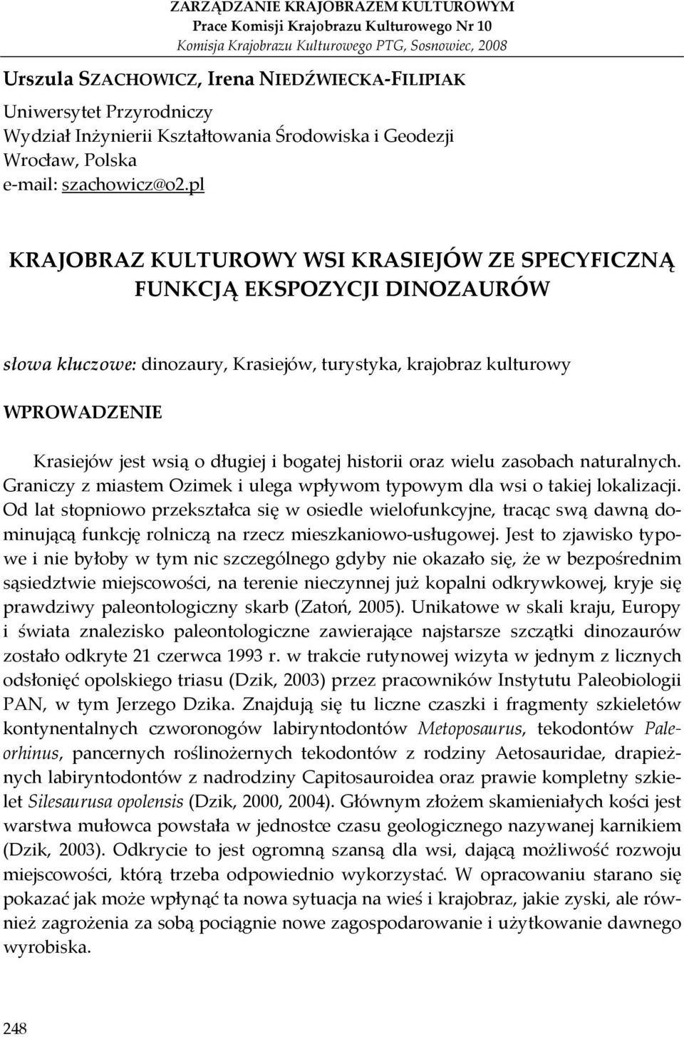 pl KRAJOBRAZ KULTUROWY WSI KRASIEJÓW ZE SPECYFICZNĄ FUNKCJĄ EKSPOZYCJI DINOZAURÓW słowa kluczowe: dinozaury, Krasiejów, turystyka, krajobraz kulturowy WPROWADZENIE Krasiejów jest wsią o długiej i