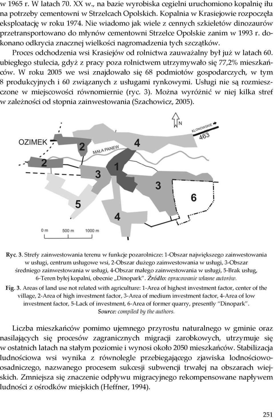 Proces odchodzenia wsi Krasiejów od rolnictwa zauważalny był już w latach 60. ubiegłego stulecia, gdyż z pracy poza rolnictwem utrzymywało się 77,2% mieszkańców.