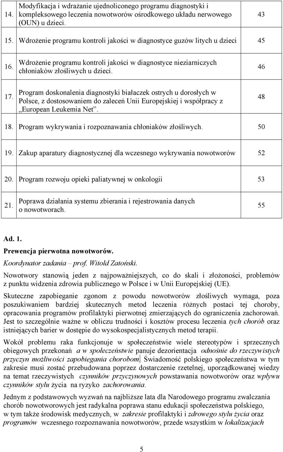 Program doskonalenia diagnostyki białaczek ostrych u dorosłych w Polsce, z dostosowaniem do zaleceń Unii Europejskiej i współpracy z European Leukemia Net. 48 18.