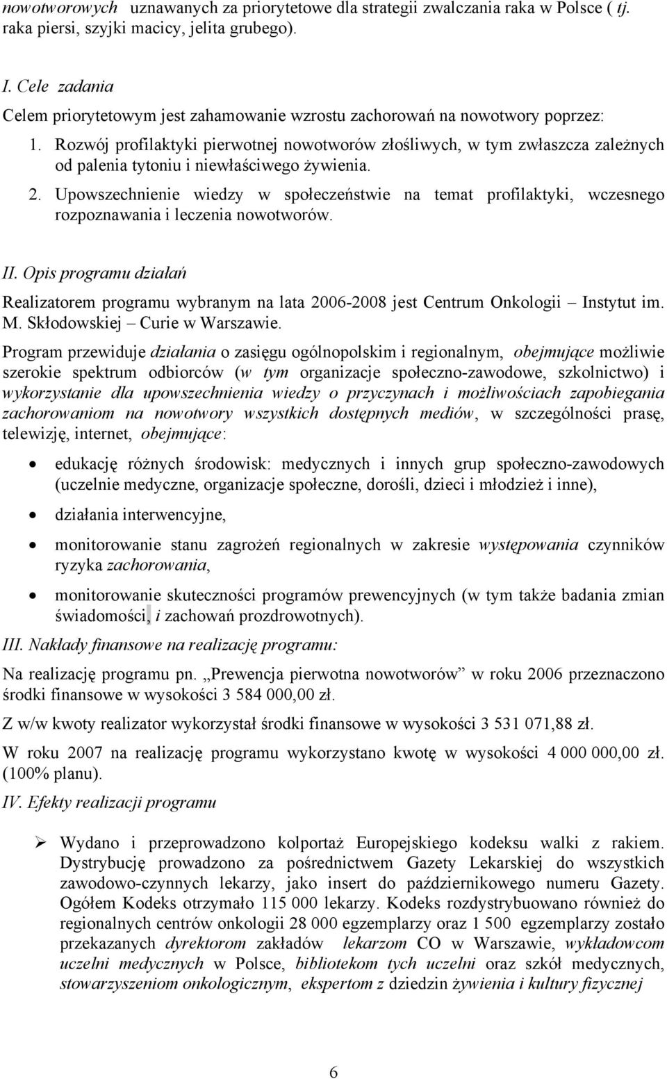 Rozwój profilaktyki pierwotnej nowotworów złośliwych, w tym zwłaszcza zależnych od palenia tytoniu i niewłaściwego żywienia. 2.