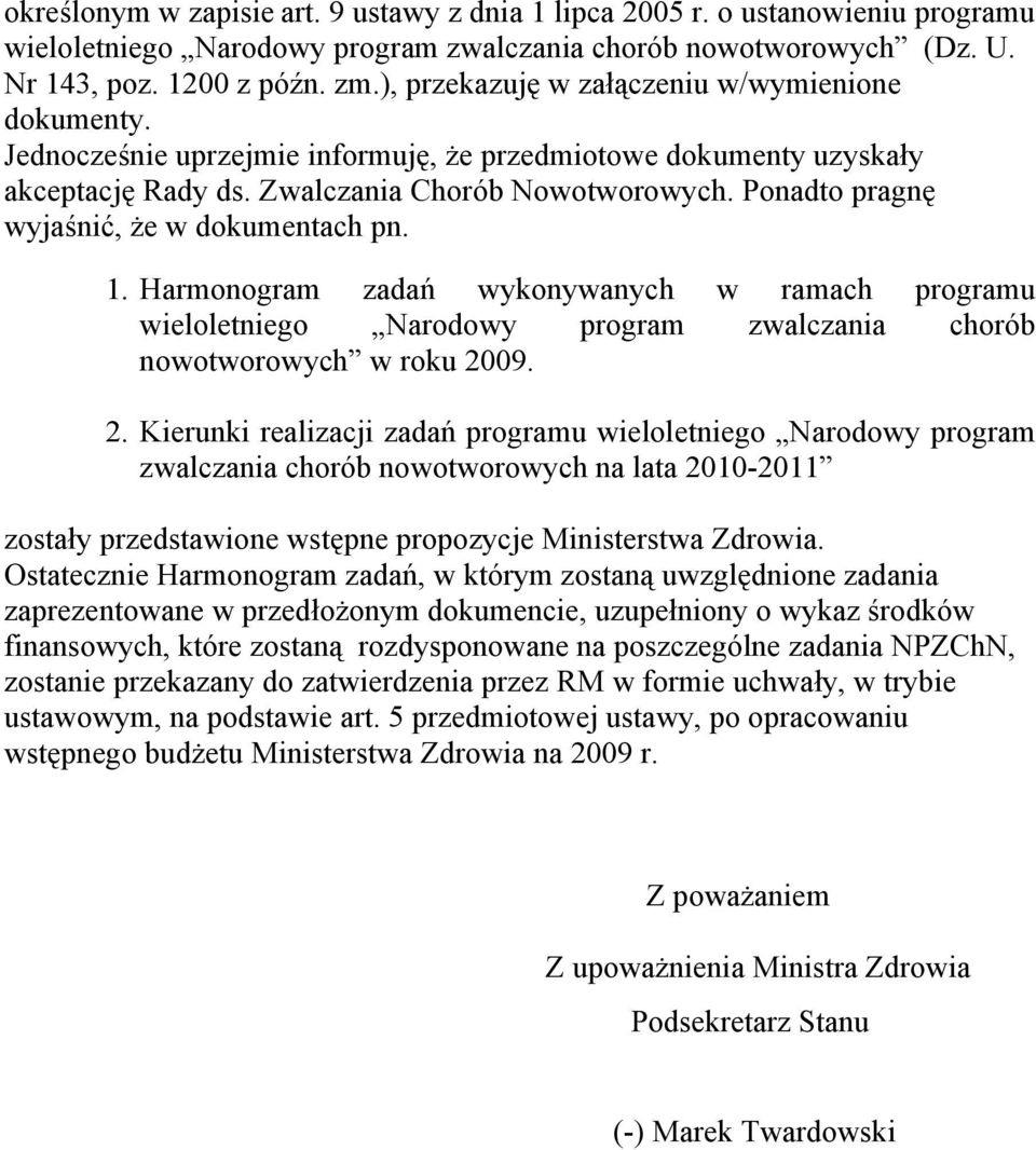 Ponadto pragnę wyjaśnić, że w dokumentach pn. 1. Harmonogram zadań wykonywanych w ramach programu wieloletniego Narodowy program zwalczania chorób nowotworowych w roku 20