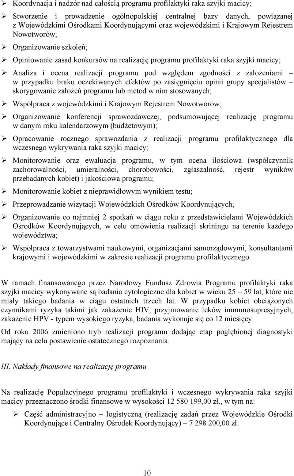 względem zgodności z założeniami w przypadku braku oczekiwanych efektów po zasięgnięciu opinii grupy specjalistów skorygowanie założeń programu lub metod w nim stosowanych; Współpraca z wojewódzkimi