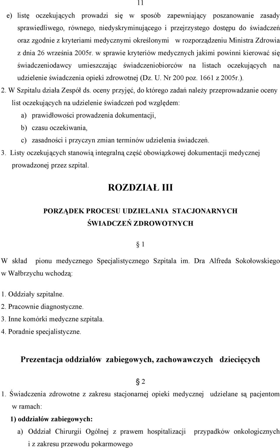 w sprawie kryteriów medycznych jakimi powinni kierować się świadczeniodawcy umieszczając świadczeniobiorców na listach oczekujących na udzielenie świadczenia opieki zdrowotnej (Dz. U. Nr 200 poz.