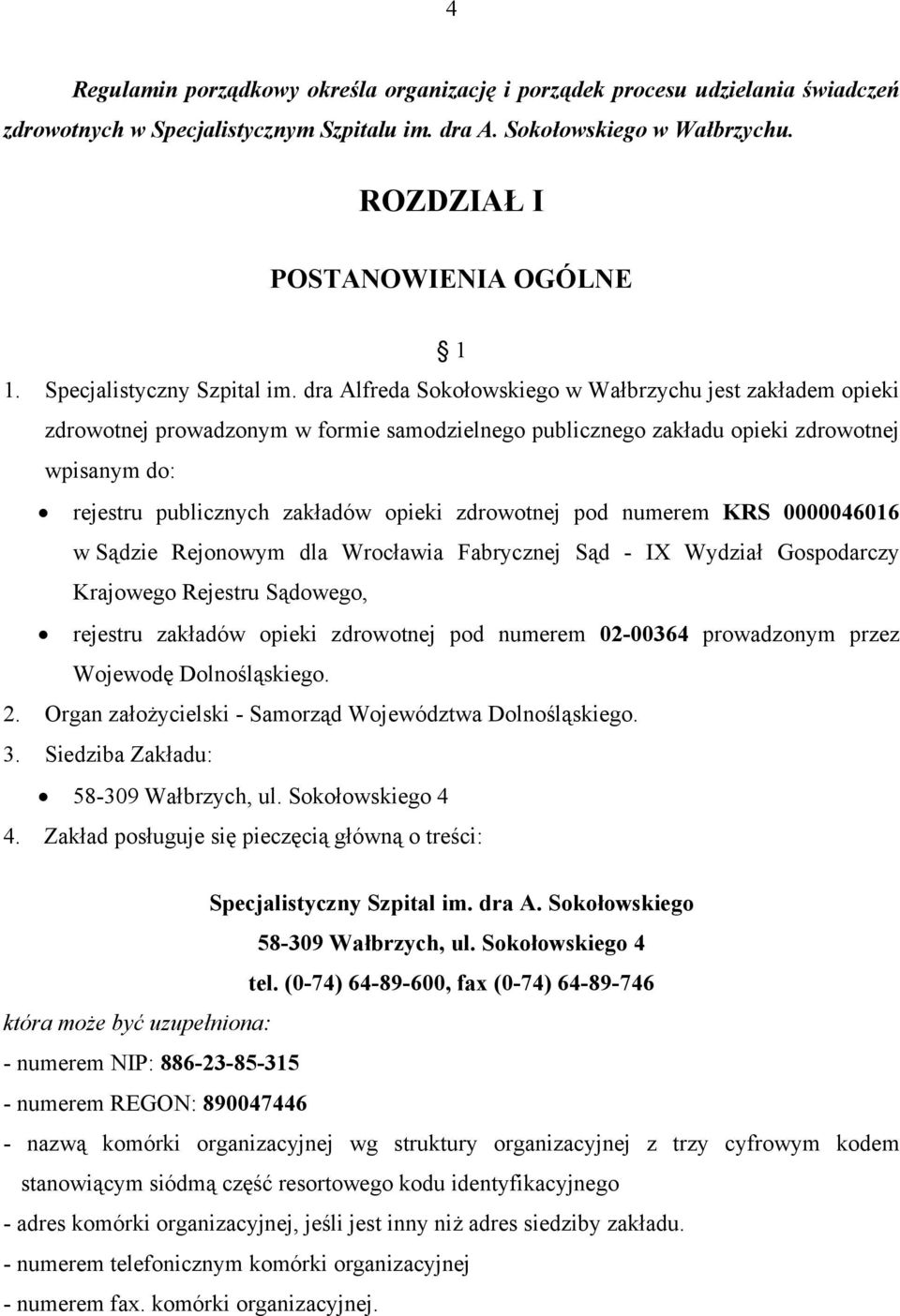 dra Alfreda Sokołowskiego w Wałbrzychu jest zakładem opieki zdrowotnej prowadzonym w formie samodzielnego publicznego zakładu opieki zdrowotnej wpisanym do: rejestru publicznych zakładów opieki