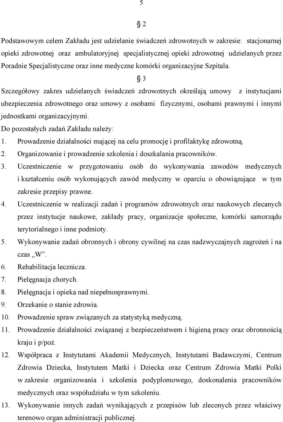 3 Szczegółowy zakres udzielanych świadczeń zdrowotnych określają umowy z instytucjami ubezpieczenia zdrowotnego oraz umowy z osobami fizycznymi, osobami prawnymi i innymi jednostkami organizacyjnymi.