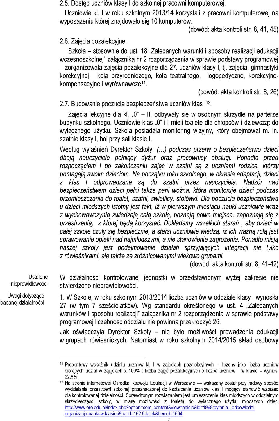 Szkoła stosownie do ust. 18 Zalecanych warunki i sposoby realizacji edukacji wczesnoszkolnej załącznika nr 2 rozporządzenia w sprawie podstawy programowej zorganizowała zajęcia pozalekcyjne dla 27.